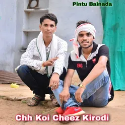 Chh Koi Cheez Kirodi